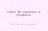 Tipos de serviços e etiqueta Prfª Ms Kelly Amichi.