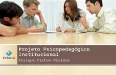 Projeto Psicopedagógico Institucional Enrique Pichon Riviére.