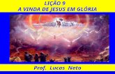 LIÇÃO 9 A VINDA DE JESUS EM GLÓRIA Prof. Lucas Neto.