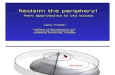 Reclaim the Periphery - New Approaches to Old Issues.