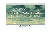 "Talk to Your Brother Before Its Too Late" - Shaikh 'Abdul'Aziz bin Baz, May Allah have mercy upon him.