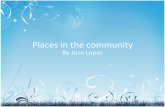 Places in the community by jose lopez