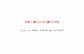 Adaptive Game AI (based on slides of Pieter Spronck UvT)