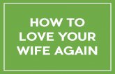How To Love Your Wife Again