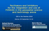 2016 foss4 g track: facilitators and inhibitors  for the integration and use of  foss4g in the geospatial science  and technology arena by rafael moreno and dave murray