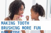 Making Tooth Brushing More Fun for Kids