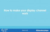 How to Make Your Display Channel Work By Grace Kaye