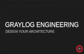 Graylog Engineering - Design Your Architecture