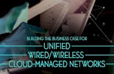 How to Build a Business Case for Unified Wired/Wireless Cloud-Managed Networks