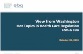 View from Washington Hot Topics in Health Care Regulation CMS & FDA