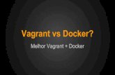 Vagrant vs docker? Melhor vagrant + docker