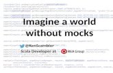 Imagine a world without mocks