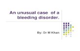 An unusual case of a bleeding disorder : Dr M Khan