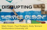 Disrupting Service Design - Mark Green, Paul Rodgers, Andy Tennant