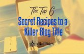The Top Six Secret Recipes to a Killer Blog Title