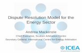 Andrew Mackenzie - International Centre for Energy Arbitration - Dispute Resolution Model for the Energy Sector