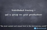 Distributed tracing - get a grasp on your production