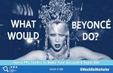 What Would Beyonce Do? Fierce PPC Tactics to Make Your Account A Super Star By Maddie Cary