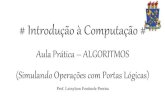 Introdução à Computação Aula prática 2 - Algoritmos (Simulando Operações com Portas Lógicas)