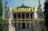 PERÍODOS E CAMPOS DA FILOSOFIA GREGA. PERÍODOS DA FILOSOFIA, CARACTERÍSTICAS DA filosofia (ETC). 2016.
