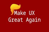 Make UX Great Again