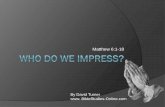 Who Do We Impress? Matthew 6:1-18