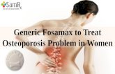 Generic fosamax to treat osteoporosis  problem in women