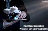How Cloud Consulting Providers Can Save You Dollars