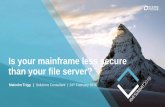 #MFSummit2016 Secure: Is your mainframe less secure than your fileserver