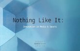 Nothing Like it: Innovation in Media & Sports
