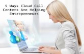 5 Ways Cloud Call Centers Are Helping Entrepreneurs