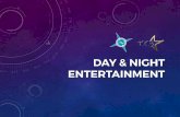 Day & night entertainment