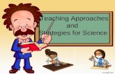 Science Teaching Approaches and  Strategies