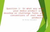 Question 1: In what way dose your media product use, develop or challenge forms and conventions of real media products?