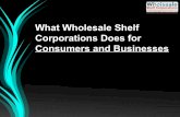 What Wholesale Shelf Corporations Does For Consumers and Businesses