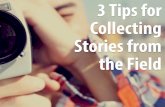 3 Tips for Collecting Stories From the Field