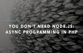php[world] 2016 - You Don’t Need Node.js - Async Programming in PHP