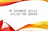 My Database Skills Killed the Server