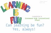 How to make learning fun? A presentation made by Greenwood High International School