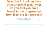 Question 7: looking back at your prelim task, what do you feel you have learnt in the progression from it to the full product?