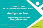 Nov 24,  2015 Lunch and Learn Ambiguous Loss: Supporting families with missing loved ones