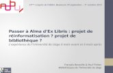 Passer à Alma d’Ex Libris : projet de réinformatisation ? projet de bibliothèque ? L'expérience de l'Université de Liège 6 mois avant et 6 mois après