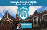 DrupalCamp Campinas 2016 - Exportando dados denormalizados no Drupal com foco em BI (Gabriel Machado Santos)
