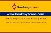 BookMyScans: Compare Scan Prices to Save Upto 40% on all Scans. Related Searches: scan centres, ct scan centres mri scan centres, pet ct scan, ultrasound scan, ct scan price, mri scan