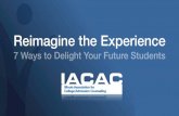 IACAC 2016 - Reimagine the Experience: 7 Ways to Delight Your Future Students