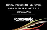 "Digitalización 3D industrial para acercar el arte a la ciudadanía"