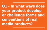 Q1   in what ways does your product develop or challenge forms and conventions of real media products?
