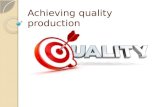 Achieving quality production