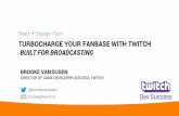 Turbocharge Your Fanbase with Twitch: Build for Broadcasting