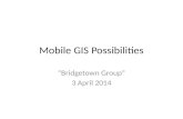 Mobile gis possibilities bridgetown group 3 april 2014